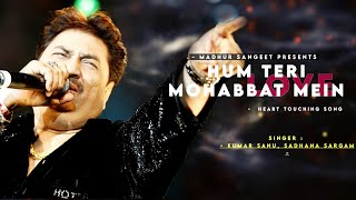 Hum Teri Mohabbat Mein - Kumar Sanu | Sadhana Sargam | Best Hindi Song