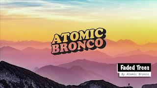 Atomic Bronco - Faded Trees (Official Audio)