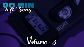 🔥30 Min Of Hindi Lofi Songs - (Volume - 3)Study/Chill/Relax - Hindi Lofi Song - Slowed And Reverb
