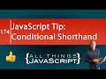 JavaScript Tip: Conditional Shorthand