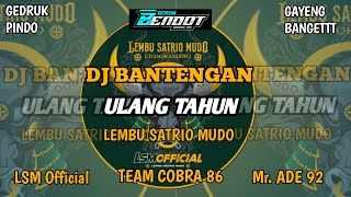 DJ BANTENGAN ULANG TAHUN LEMBU SATRIO MUDO GEDRUK PINDO GAYENG BY@Djbendot