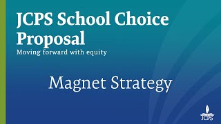 JCPS School Choice Proposal – Magnet Strategy
