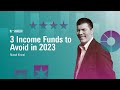 3 Income Funds to Avoid in 2023