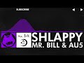 [Dubstep] - Mr. Bill & Au5 - Shlappy