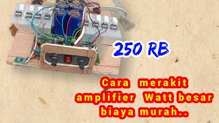 Cara merakit amplifier Watt besar biaya murah cocok buat pemula