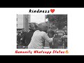 kindness is the best from humanity👏❤️humanity whatsapp status🙏whatsapp status