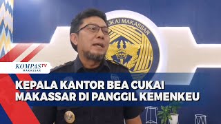 Kepala Kantor Bea Cukai Makassar Di Panggil Kemenkeu