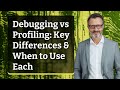 Debugging vs Profiling: Key Differences & When to Use Each