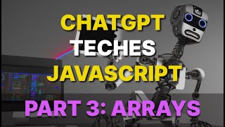 Learn Javascript with chat gpt. Javascript tutorial Part 3: Arrays