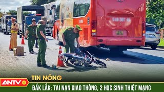 Đắk Lắk: Tai nạn giao thông, 2 học sinh thiệt mạng | ANTV