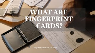 What Are Fingerprint Cards and Why Do You Need Them?