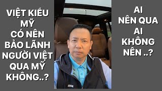 TIN CẦN BIẾT VIỆT KIỀU MỸ CÓ NÊN BẢO LÃNH NGƯỜI VIỆT QUA MỸ KHÔNG, AI NÊN QUA AI KHÔNG NÊN ..?