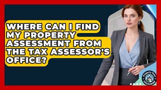 Where Can I Find My Property Assessment From the Tax Assessor's Office?