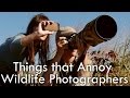 Stuff that Annoys Wildlife Photographers