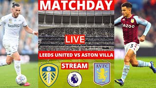 Leeds United vs Aston Villa Live Stream Premier League EPL Football Match Today Commentary Score Now