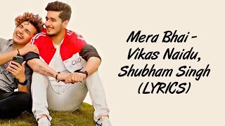 Mera Bhai LYRICS - Vikas Naidu [Lyrics] | Shubham Singh | Bhavin | Vishal P | SahilMix Lyrics
