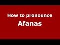 How to pronounce Afanas (Russian/Russia) - PronounceNames.com