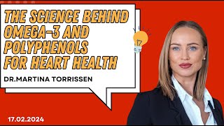 Dr. Martina Torrissen-The Science Behind Omega-3 and Polyphenols for Heart Health - 17.02.2025