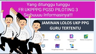 Yang ditunggu tunggu FR UKPPPG PGSD PILOTING 3, Serbuuuu Informasinya!!!