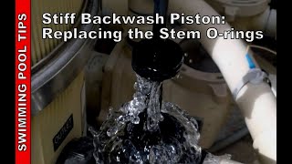 Filter Backwash Valve Leaking or Stiff -Replacing the Stem O-rings