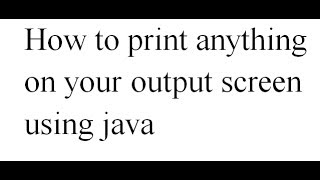 Java Programming Tutorial-2- Print anything on output screen using Java