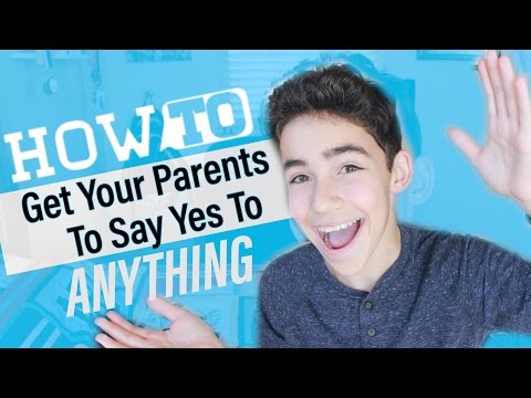 How To Get Your Parents to Say Yes To Anything How To Get Your Parents to Say Yes To Anything