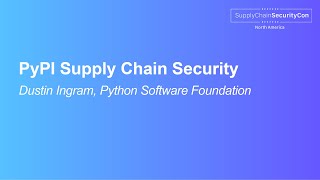PyPI Supply Chain Security - Dustin Ingram, Python Software Foundation