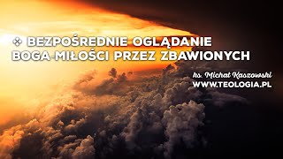 teologia.pl | BEZPOŚREDNIE OGLĄDANIE BOGA-MIŁOŚCI PRZEZ ZBAWIONYCH