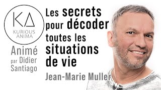 Les secrets pour décoder toutes les situations de vie avec Jean-Marie Muller