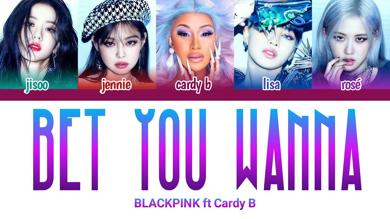 BLACKPINK - Bet You Wanna (feat Cardi B) Lyrics With Color Coded - YouTube