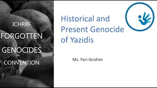 Pari Ibrahim: Historical \u0026 Present Genocide of Yazidis - ICHRRF Forgotten Genocides Convention