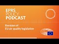 Revision of EU air quality legislation: Setting a zero pollution objective for air [Policy Podcast]