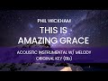 Phil Wickham - This is Amazing Grace (Acoustic Instrumental with Melody) [ORIGINAL KEY - C]