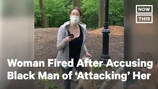 NYC Woman Fired After Falsely Accusing Black Man of 'Attacking' Her | NowThis