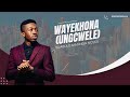 Wayekhona (Ungcwele) - Njabulo Masinga Nceku