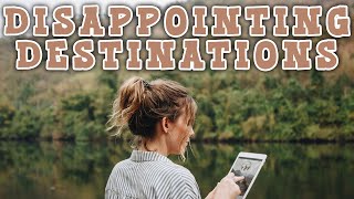Expectations vs. Reality: Disappointing Destinations