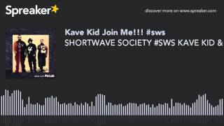 SHORTWAVE SOCIETY #SWS KAVE KID & WESTDOT (made with Spreaker)