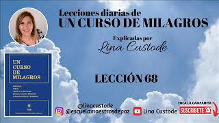 Lección 68 de Un Curso de Milagros explicado por Lina Custode