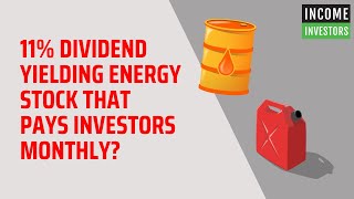 11% Dividend Yielding Energy Stock That Pays Investors Monthly?