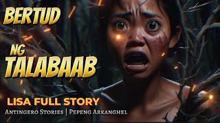 BERTUD NG TALABAAB (Antingero Story) LISA FULL Story