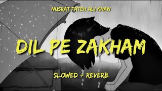 Dil Pe Zakham - Nusrat Fateh Ali Khan | Trap Mix | Slowed + Reverb | OG Lofi