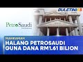 MAHKAMAH | Kerajaan Dapat Perintah Halang PetroSaudi Guna Dana RM1.61 Bilion