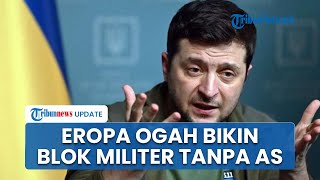 Ukraina Gigit Jari, Uni Eropa Tolak Usulan Zelensky soal Pembentukan Blok Militer Tanpa Amerika