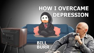 Bill Burr - How I Overcame Depression