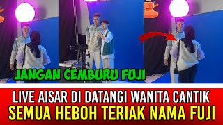 Live Aisar di Datangi Wanita Cantik Semua Heboh Teriakan Nama Fuji‼️