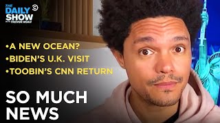 Biden Visits the U.K., Toobin Is Back on CNN & Scientists Discover Another Ocean | The Daily Show