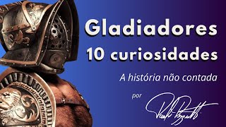 10 fatos curiosos sobre os Gladiadores