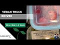 VEGAN TRUCKER: What I Eat In A Week | How to eat on a vegan plant based diet as a truck driver