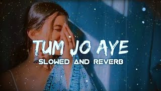 TUM JO AAYE | (slowed and reverb) | Rahat fateh ali khan songs | LOFI BEATS | DJ remix arjit song