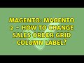 Magento: Magento 2 - How to change sales order grid column label? (2 Solutions!!)